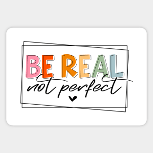 Be real Not perfect Magnet